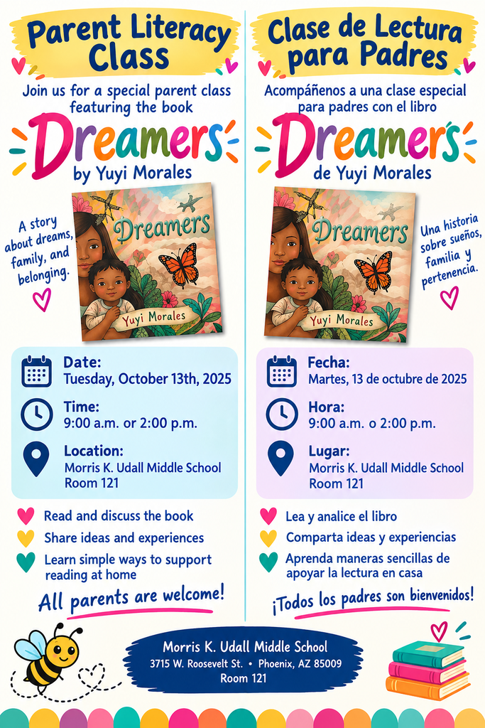 Parent literacy class. Join us for a special parent class featuring the book "Dreamers" by Yuyi Morales. A story about dreams, family, and belonging. Date: Tuesday October 13th 2025. Time 9am or 2pm. Location: Morris K Udall Middle School Room 121. Read and discuss the book. Share ideas and experiences. Learn simple way to support reading at home. All parents are welcome! Clase de alfabetización para padres. Acompáñenos en una clase especial para padres centrada en el libro "Dreamers" de Yuyi Morales. Es una historia sobre sueños, familia y el sentido de pertenencia. Fecha: martes 13 de octubre de 2025. Horario: 9:00 a. m. o 2:00 p. m. Lugar: Morris K. Udall Middle School, salón 121. Leeremos y comentaremos el libro, compartiremos ideas y experiencias, y aprenderemos formas sencillas de fomentar la lectura en casa. ¡Todos los padres son bienvenidos!