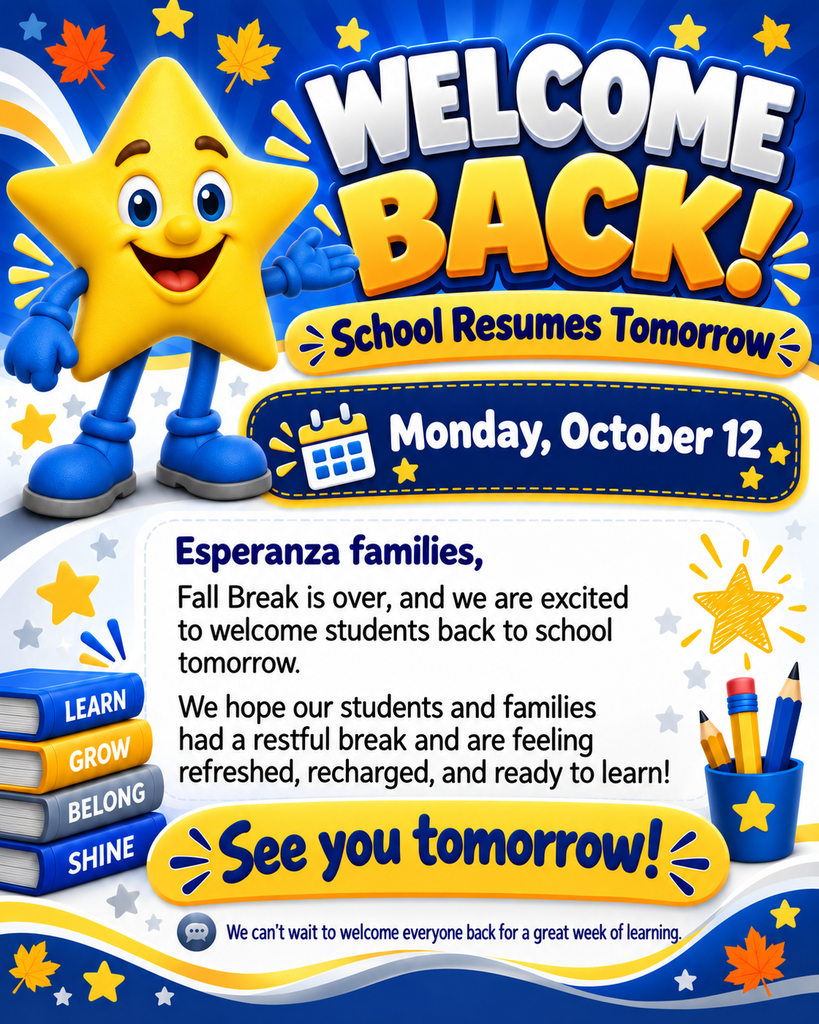 A bright school flyer in blue, yellow, and white welcomes students back to school after Fall Break. At the top, large bold text reads “WELCOME BACK!” with a yellow banner underneath that says “School Resumes Tomorrow.” A dark blue banner below shows the date “Monday, October 12.” On the left side is the Esperanza Star mascot, a smiling yellow star with blue arms, blue gloves, blue legs, and blue shoes, happily gesturing toward the message. The main white message box says: “Esperanza families, Fall Break is over, and we are excited to welcome students back to school tomorrow. We hope our students and families had a restful break and are feeling refreshed, recharged, and ready to learn!” At the bottom, a large yellow banner says “See you tomorrow!” Decorative elements include stars, autumn leaves, a stack of books labeled Learn, Grow, Belong, and Shine, plus a blue cup holding pencils. The footer says, “We can’t wait to welcome everyone back for a great week of learning.”
