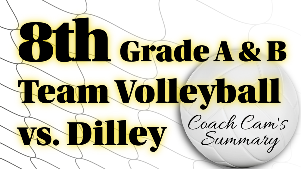 8th Grade A&B Team Volleyball vs. Dilley, Coach Cam's Summary
