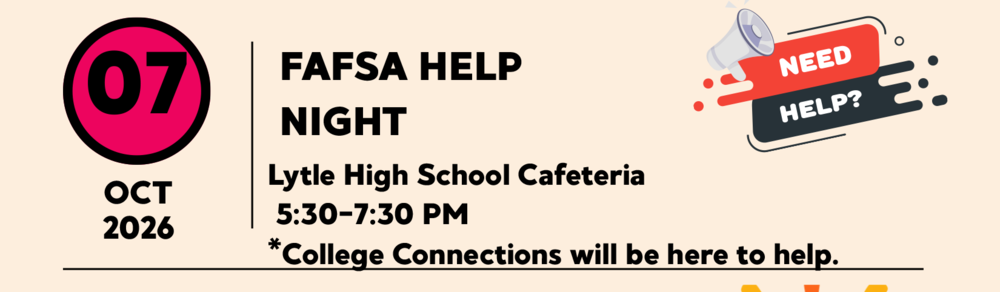 FAFSA Help Night, Oct. 7, 5:30-7:30 p.m., Lytle High School cafeteria