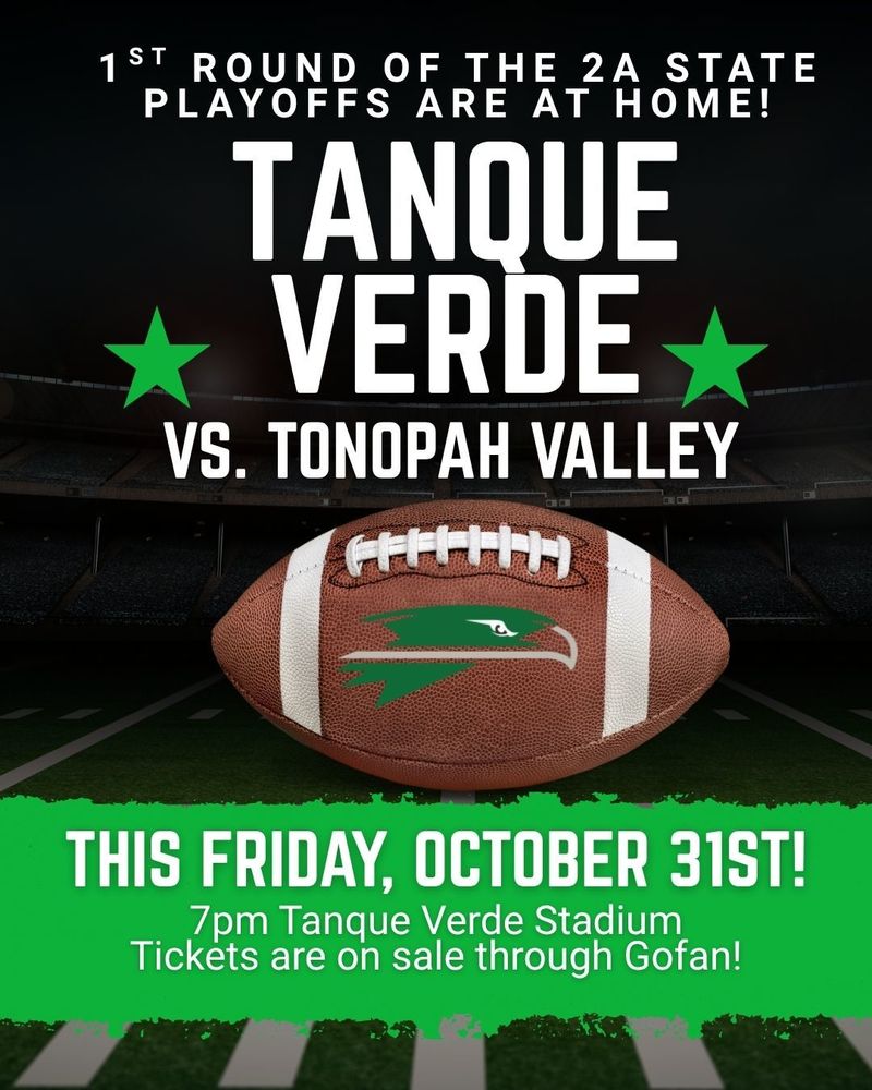 1st ound of the 2a state playoffs at at home. Tanque Verde vs. Tonopah Valley this friday, October 31st 7pm, Tanque Verde Stadium, Tickets are on sale through gofan!