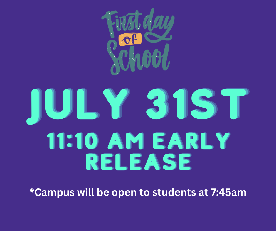 Text flyer First Day of School July 31st. 11:10 am early release