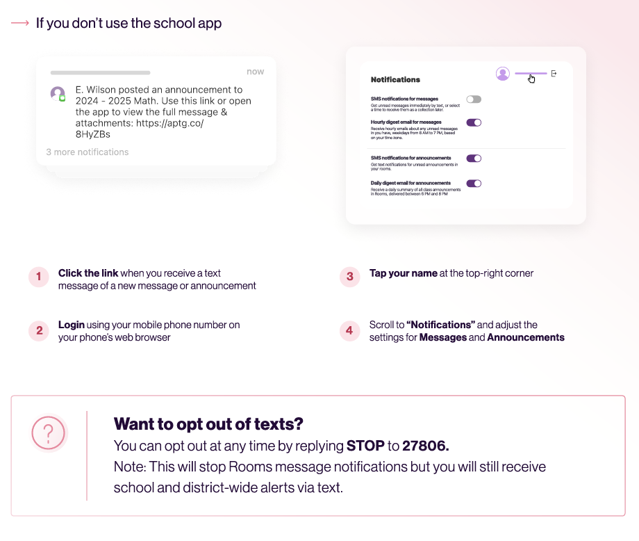 Want to opt out of texts? Scroll to “Notifications” and adjust the settings for Messages and Announcements You can opt out at any time by replying STOP to 27806.
Note: This will stop Rooms message notifications but you will still receive school and district-wide alerts via text.