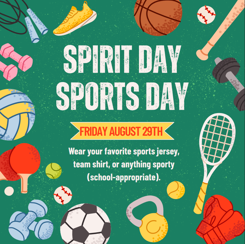 Spirit Sports Day!  Friday, August 29.  Wear your favorite sports jersey, team shirt, or anything sporty (school appropriate)