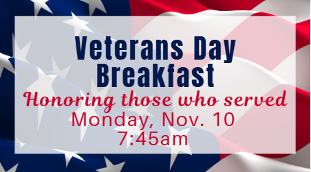 Veterans Day Breakfast Monday, November 10 at 7:45am