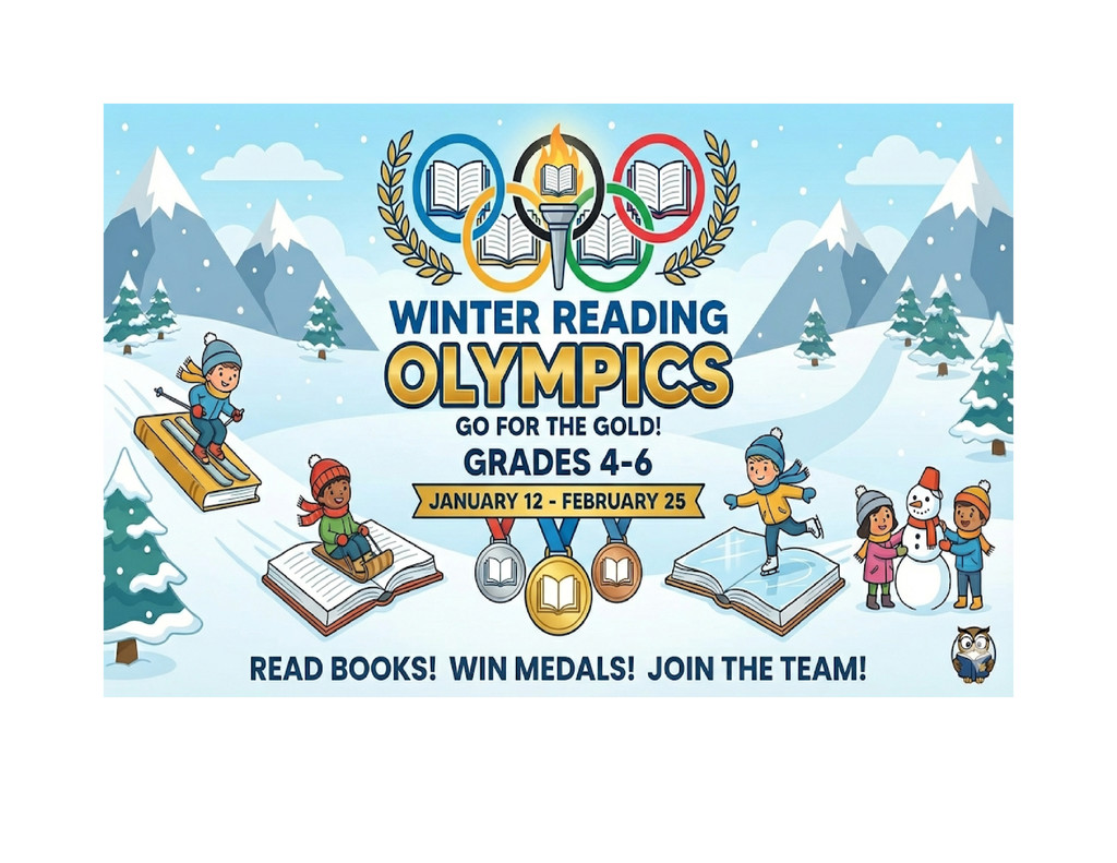 WINTER READING OLYMPICS  GO FOR THE GOLD!  GRADES 4-6  JANUARY 12 - FEBRUARY 25  READ BOOKS! WIN MEDALS! JOIN THE TEAM!