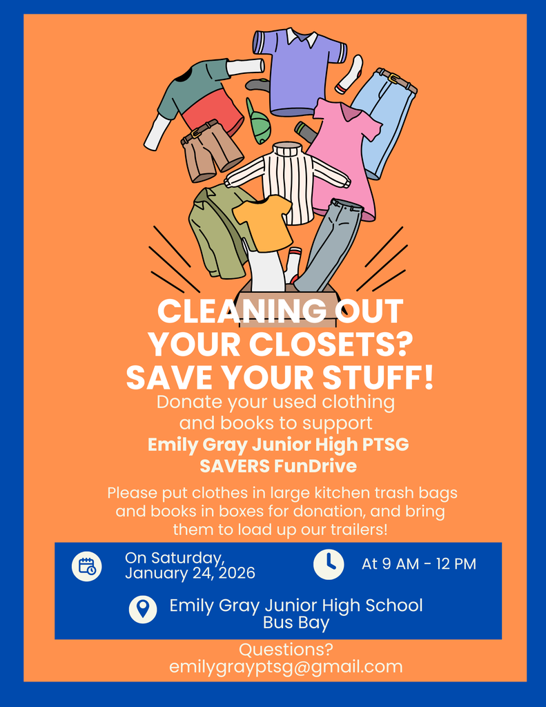 Cleaning out your closets? Help Emily Gray Junior High PTSG by donating used clothing and books! 😊 Please put clothes in large kitchen trash bags and books in boxes, then bring them to the school bus bay on Saturday, January 24, 2026, from 9 AM–12 PM 