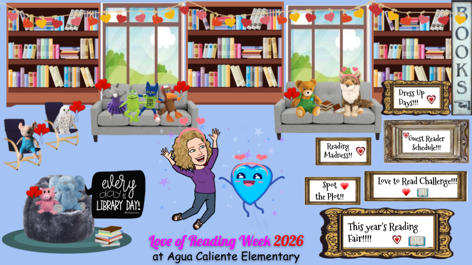 Love of Reading Week 2026 at Agua Caliente Elementary School.  Dress up days, reading madness, gust reader schedule, spot the plot, love to read challenge, this year's reading fair