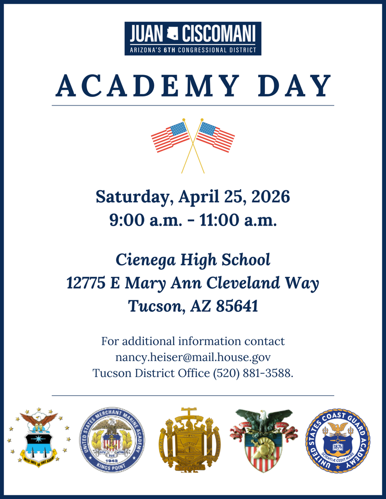 Academy Day on Saturday, April  25, 2026 from 9am-11am.  It is located at Cienega High School (12775 E Mary Ann Cleveland Way, Tucson, Arizona 85641)  For more information contact Nancy.heiser@mail.house.gov or at her Tucson District Office (520)-881-3588
