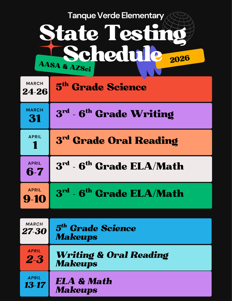 Tanque Verde Elementary State Testing Schedule 2026 (AASA & AZSci)      March 24–26: 5th Grade Science      March 31: 3rd–6th Grade Writing      April 1: 3rd Grade Oral Reading      April 6–7: 3rd–6th Grade ELA/Math      April 9–10: 3rd–6th Grade ELA/Math      Makeup Dates:      March 27–30: 5th Grade Science Makeups      April 2–3: Writing & Oral Reading Makeups      April 13–17: ELA & Math Makeups