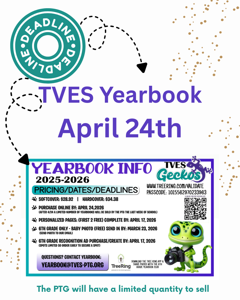 Deadline: April 24th YEARBOOK INFO 2025-2026 PRICING / DATES / DEADLINES  Softcover: $28.92  Hardcover: $34.38  Purchase Online By: April 24, 2026  (After 4/24, a limited number of yearbooks will be sold by the PTG the last week of school)  Personalized Pages (First 2 Free): Complete by April 17, 2026  6th Grade Only - Baby Photo (Free): Send in by March 23, 2026 (Send photo to our email)  6th Grade Recognition Ad Purchase/Create By: April 17, 2026 (Spots limited, so order early to secure a spot)  Ordering Details:  Website: www.treering.com/validate  Passcode: 1015562970233963  Questions? Contact Yearbook: yearbook@tves-ptg.org  The PTG will have a limited quantity to sell.