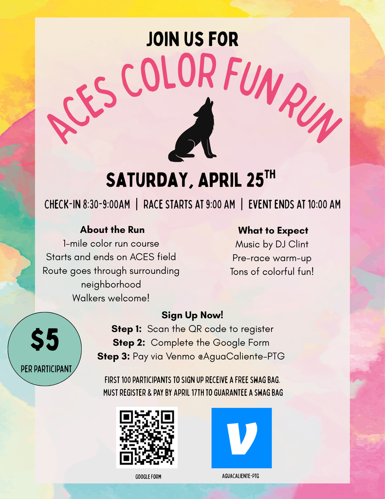 Promotional flyer for the ACES Color Fun Run on Saturday, April 25th. The flyer features a colorful pink and orange paint-splatter background. Key details include: Check-in at 8:30 AM, race starts at 9:00 AM at the ACES field. It costs $5 per participant. Includes a QR code for a Google Form to register and a Venmo handle @AguaCaliente-PTG for payment. Mentions music by DJ Clint and a free swag bag for the first 100 participants who register by April 17th.