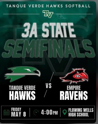 Tanque Verde Hawks Softball 3A State Semifinals TV Hakws vs Empire Ravens, Friday, May 8th 4pm @ Flowing Wells High School