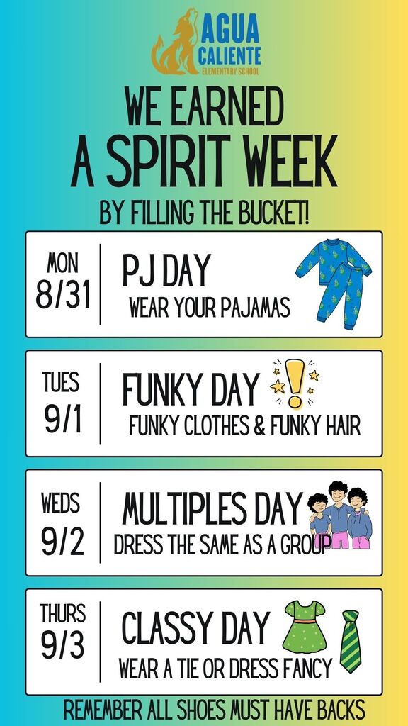 BY FILLING THE BUCKET!  MON 8/31: PJ DAY — WEAR YOUR PAJAMAS  TUES 9/1: FUNKY DAY — FUNKY CLOTHES & FUNKY HAIR  WEDS 9/2: MULTIPLES DAY — DRESS THE SAME AS A GROUP  THURS 9/3: CLASSY DAY — WEAR A TIE OR DRESS FANCY  REMEMBER ALL SHOES MUST HAVE BACKS