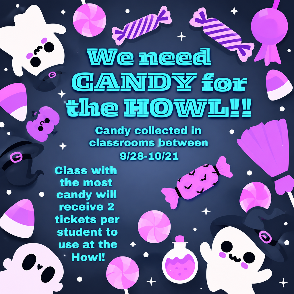 We need CANDY for the HOWL!! Candy collected in classrooms between 9/28-10/21 Class with the most candy will receive 2 tickets per student to Howl!