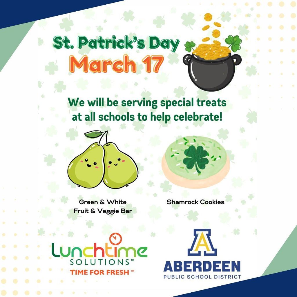 St. Patrick's Day - we will be serving special treats at all schools to help celebrate!