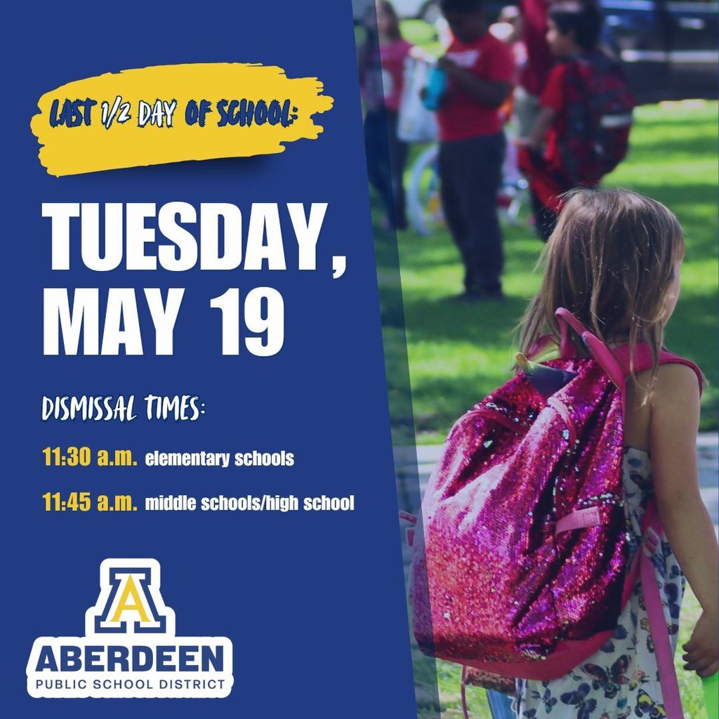 Last half day of School: Tuesday, May 19, dismissal times: 11:30 a.m.: elementary schools; 11:45 a.m.: middle/high schools; with photo of children in backpacks