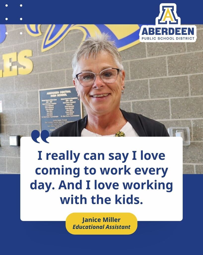 "I really can say I love coming to work every day. And I love working with the kids." Janice Miller, Educational Assistant