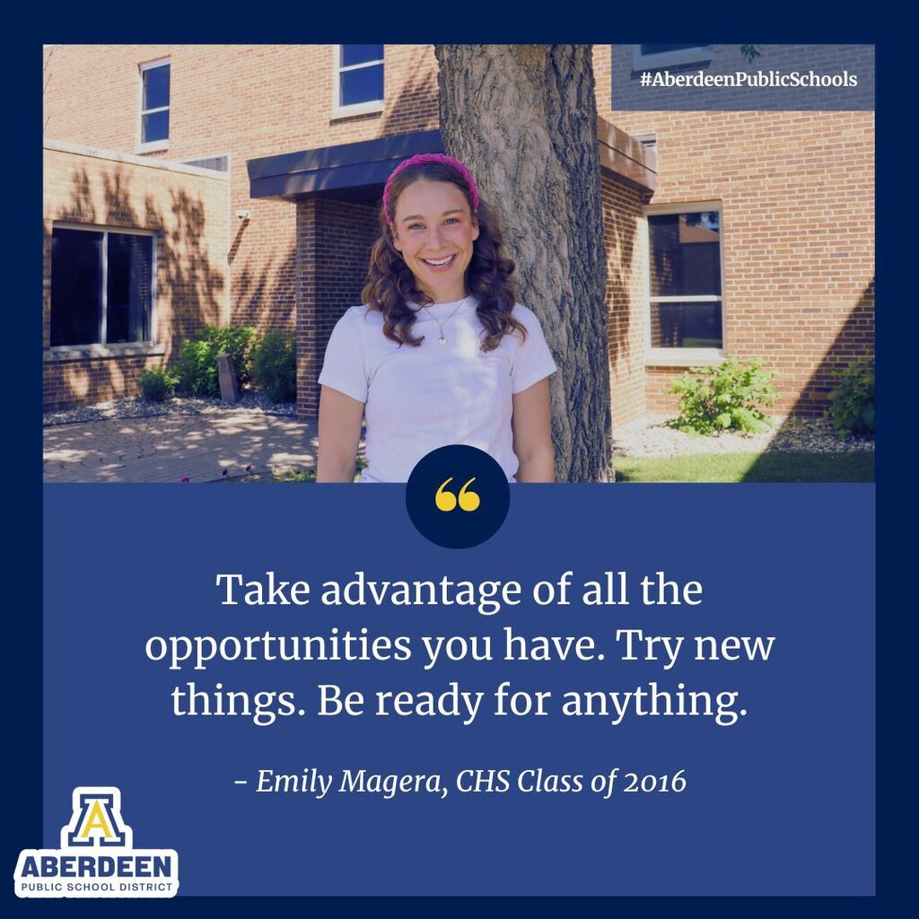 Emily Magera, CHS Class of 2016: "Take advantage of all the opportunities you have. Try new things. Be ready for anything."