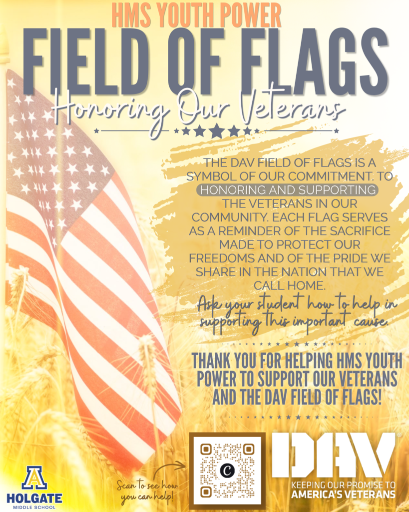 The DAV Field of Flags is a symbol of our commitment to honoring and supporting the veterans in our community. Each flag serves as a reminder of the sacrifices made to protect our freedoms and of the pride we share in the nation we are blessed to call home. Our Field of Flags donation page is now active, and we invite anyone who is willing to contribute online: https://support.dav.org/participant/HMS-YP Students will also have the opportunity to contribute cash donations at school from Monday, September 28, through Friday, October 23. Donation locations will be available in each Social Studies classroom. Our goal is to raise $250 by October 23. Every contribution, no matter the amount, can help support veterans in our community through services such as transportation, health care, and other important assistance. Please consider joining us in reaching our goal and showing our appreciation for those who have served. Thank you for supporting our veterans and the DAV Field of Flags!