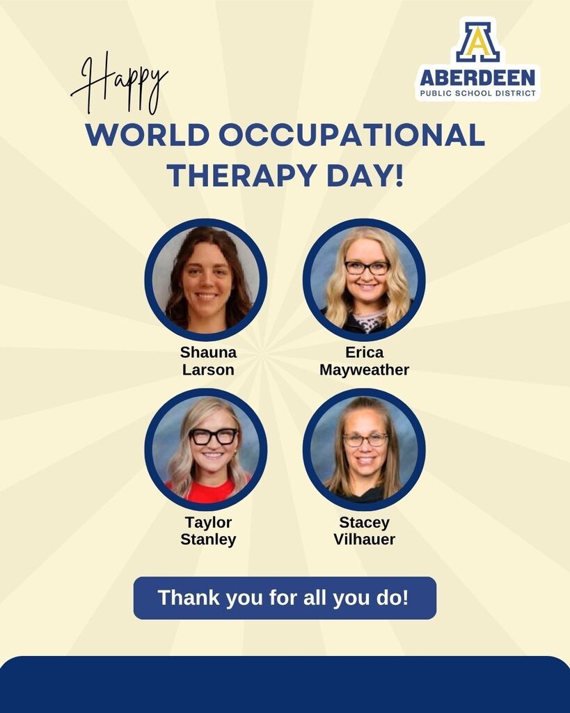 Happy World Occupational Therapy Day - thank you for all you do! With photos of Aberdeen Public Schools OTs Shauna Larson, Erica Mayweather, Taylor Stanley, and Stacey Vilhauer