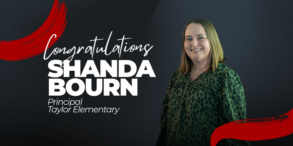 Congratulations Shanda Bourn Principal Taylor Elementary
