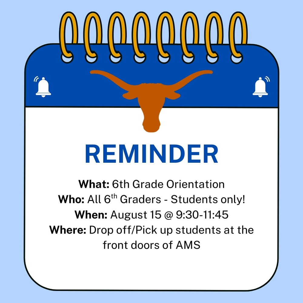 Reminder - 6th grade orientation for all 6th grade students at AMS will be held August 15 from 9:30-11:45. Please drop off and pick up students at the front doors of AMS