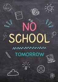 No school tomorrow