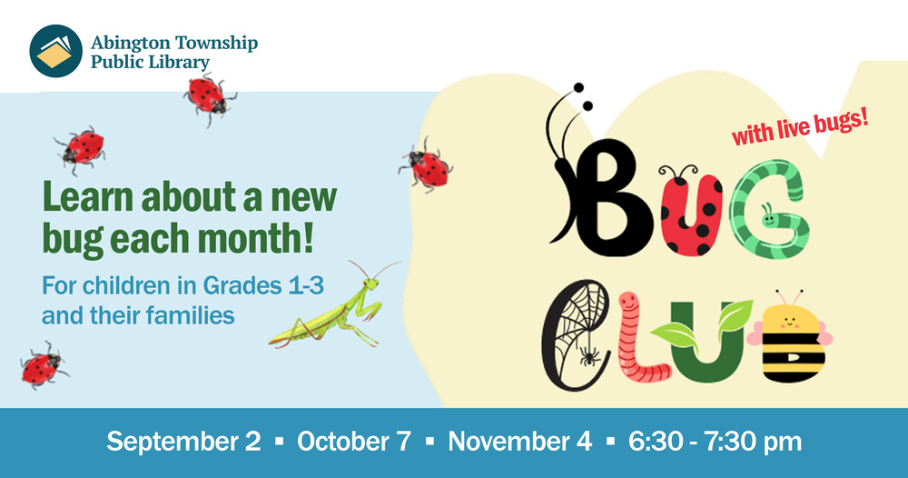 Abington Library - Bug Club on 9/12, 10/7 and 11/4, 6:30 - 7:30 pm
