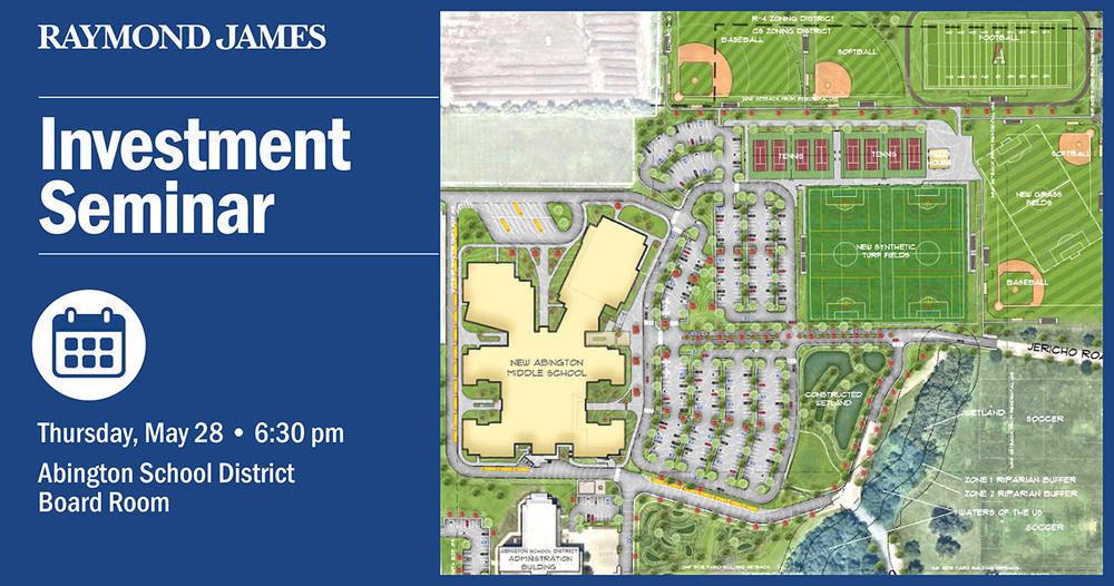 Raymond James Investment Seminar on Thursday, May 28, 6:30 pm at Abington School District Board Room