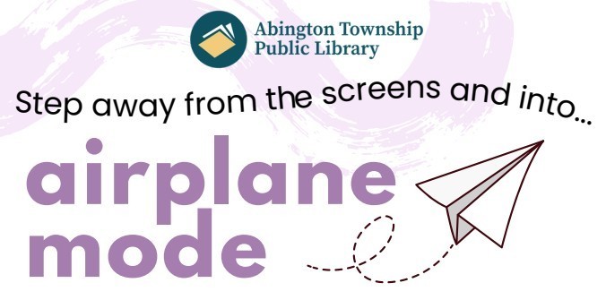 Step away from the screens and into airplane mode at Abington Free Library