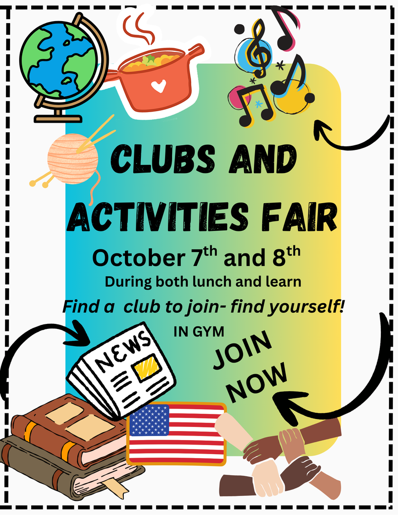 The clubs and activities fair where you will be able to find a club that matches your interests, will take place in GYM during both lunch and learns on October 7th and 8th. Don't miss it!