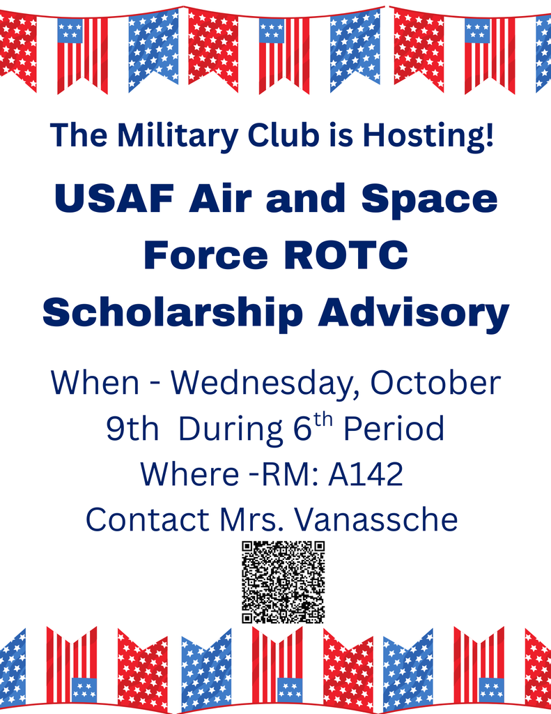 The military club is hosting USAF Air and Space Force ROTC Scholarship  Advisory on Wednesday October 9th during 6th Period in room A142. Constant Mrs. Vanassche if you have any questions. Don't miss it!