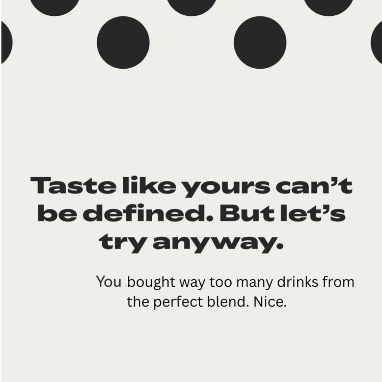 taste like yours can’t be defined: you bought too many drinks from the perfect blend