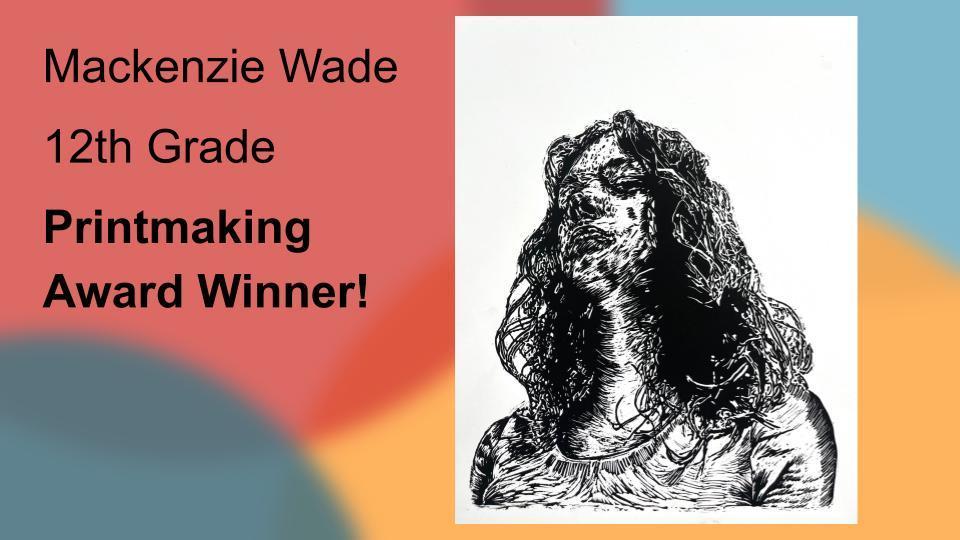 Mackenzie Wade, Grade 12, Printmaking Award winner