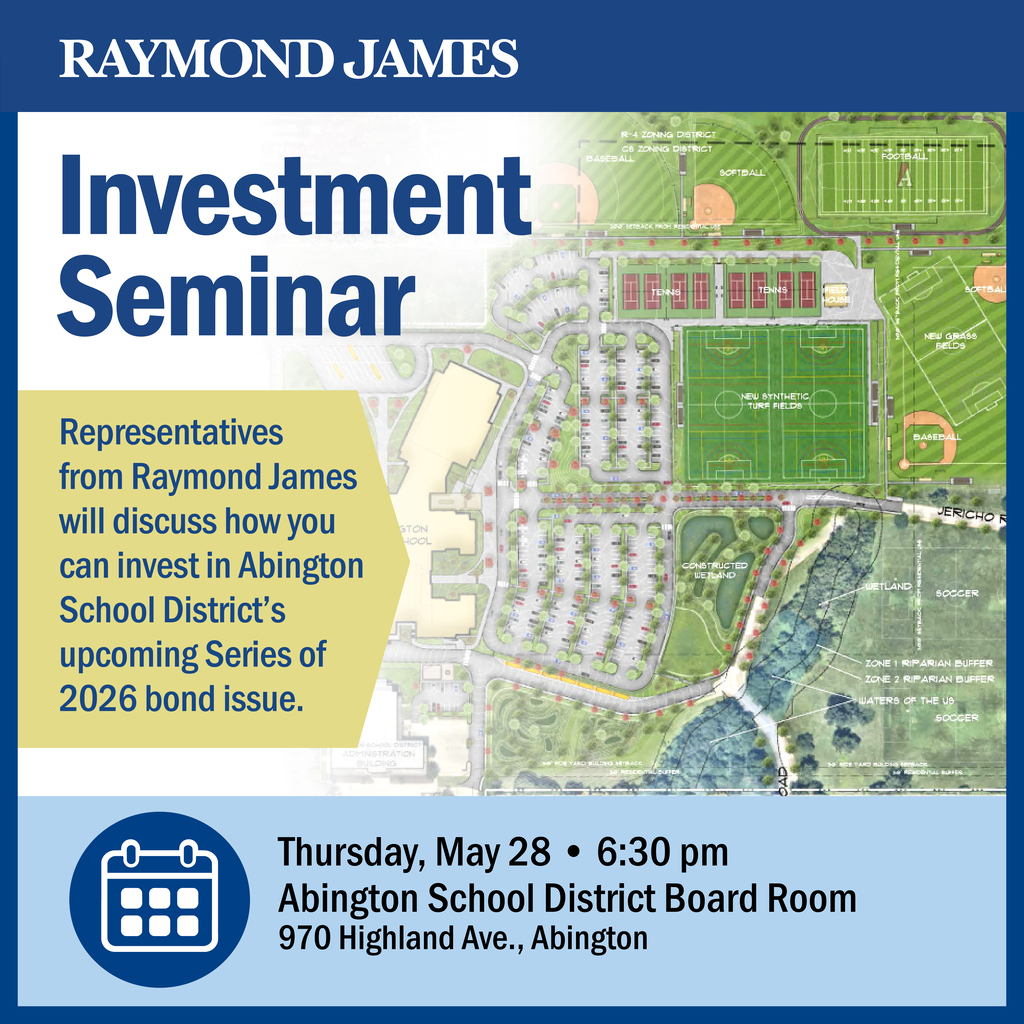 Raymond James Investment Seminar: Representatives will discuss how you can invest in Abington School District's upcoming Series of 2026 bond issue. See post for details.