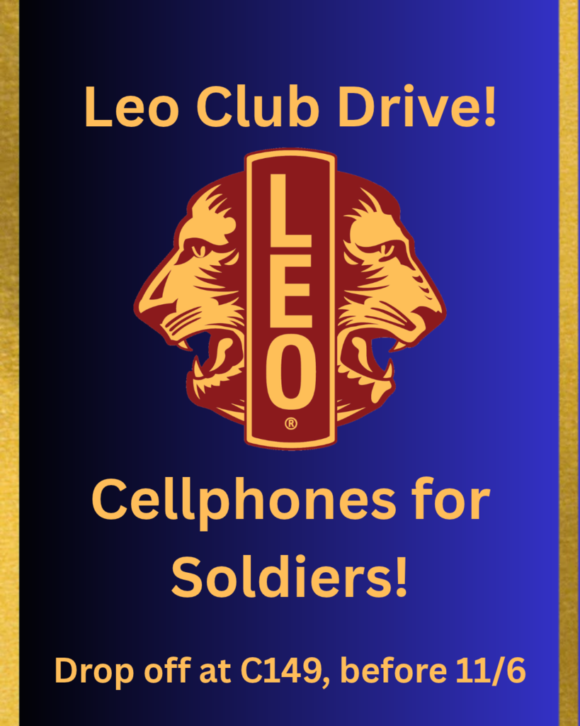 There's a Leo Club charity drive! Donate old or broken cellphones for soldiers in room C149, before November sixth.