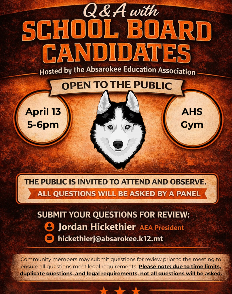Poster advertising a “Q&A with School Board Candidates” hosted by the Absarokee Education Association. The design features an orange and black background with a husky mascot in the center. Event details: April 13, 5–6 PM, at the AHS Gym. Text states the event is open to the public and that all questions will be asked by a panel, with audience members observing only.