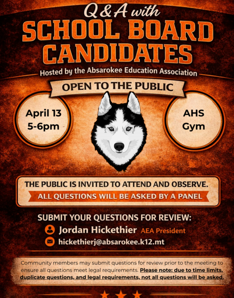 Flyer for a “Q&A with School Board Candidates” hosted by the Absarokee Education Association. The design is orange and black with a husky mascot centered. Text reads: “Open to the Public.” Event details: April 13, 5–6 PM, AHS Gym. It notes the public is invited to attend and observe, and that all questions will be asked by a panel. Instructions to submit questions for review to Jordan Hickethier, AEA President, with an email address provided. A disclaimer at the bottom explains that not all submitted questions will be asked due to time limits, duplicates, and legal requirements.