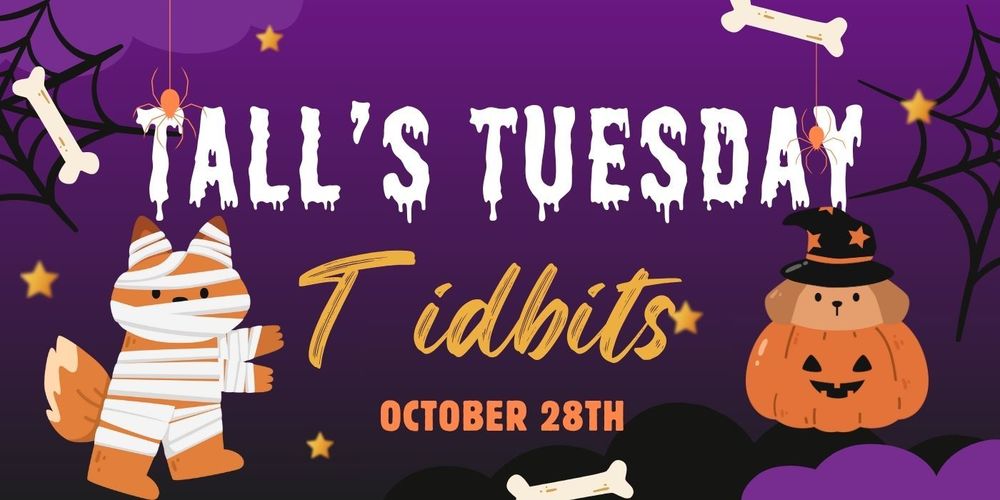 Tall's Tuesday Tidbits