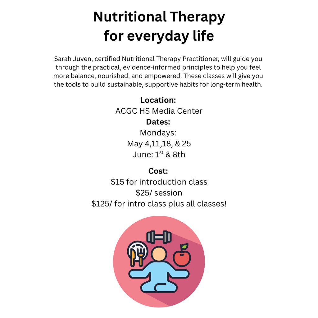ACGC Community Education is excited to offer Applied Nutritional Therapy for everyday life to the District!  Nutritional therapy is a root-cause approach to healing by supporting the body through the 5 foundations.  In these courses, you will learn what the 5 foundations are and how to apply it to your everyday life.  You will learn how to listen to your body’s unique needs - working with it, not against it.