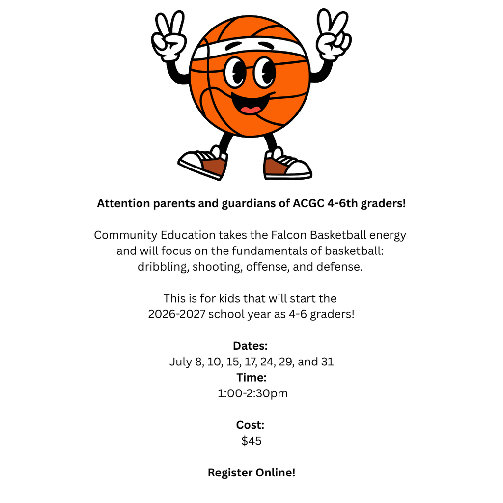 Attention parents and guardians of ACGC 4-6th graders!  Community Education takes the Falcon Basketball energy and will focus on the fundamentals of basketball: dribbling, shooting, offense, and defense. 