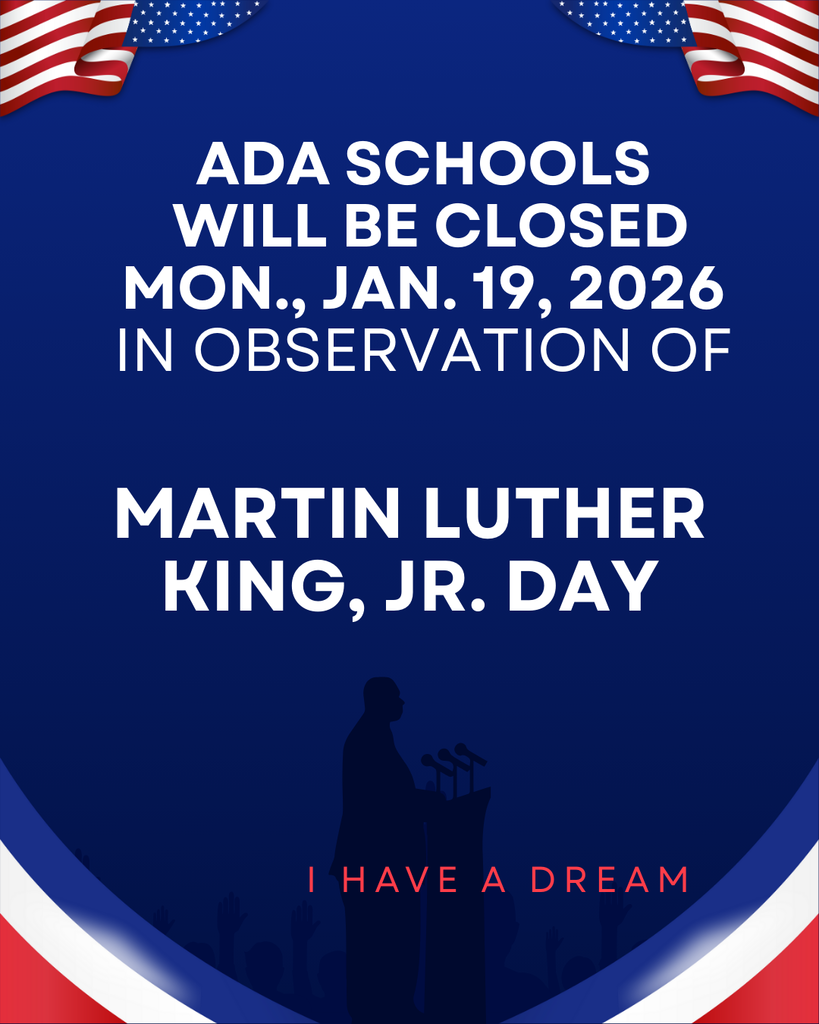 Ada Schools will be closed Mon. Jan. 19th for MLKJ Day