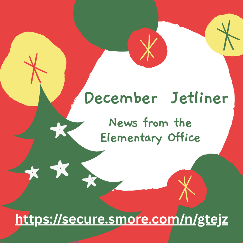 December Jetliner News from the Elementary Office https://secure.smore.com/n/gtejz