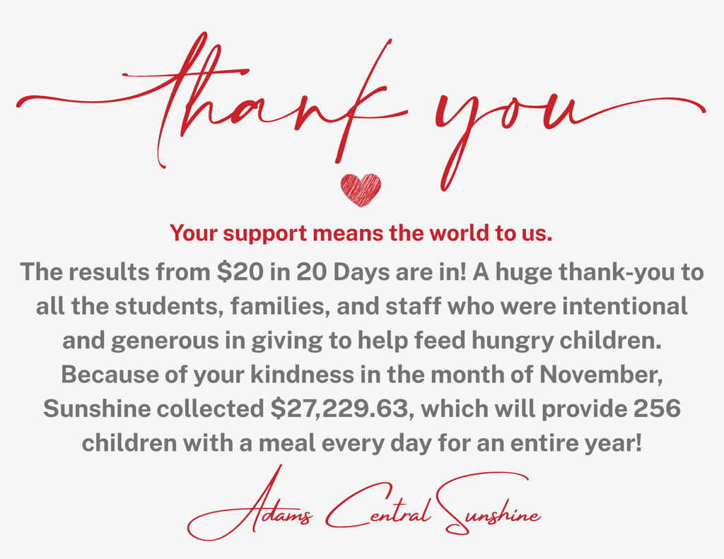 The results from $20 in 20 Days are in! A huge thank-you to all the students, families, and staff who were intentional and generous in giving to help feed hungry children. Because of your kindness in the month of November, Sunshine collected $27,229.63, which will provide 256 children with a meal every day for an entire year!