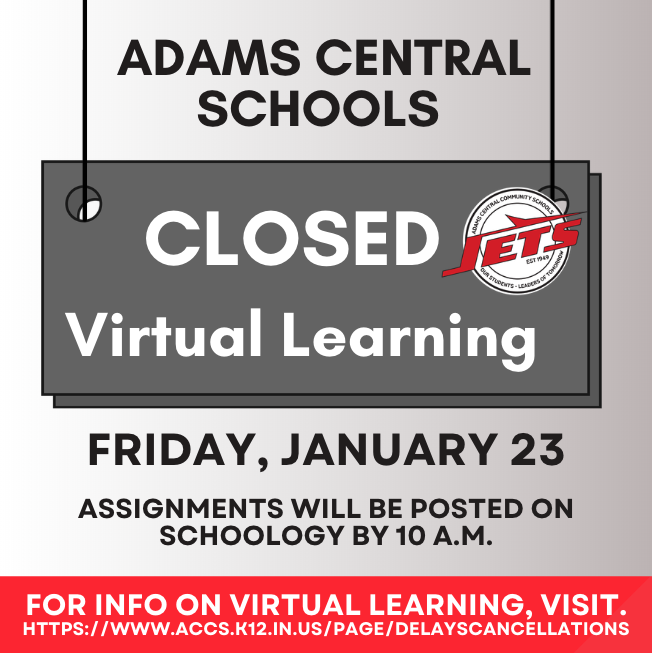 Adams Central will be closed on Friday, January 23.  We will implement a virtual learning day.