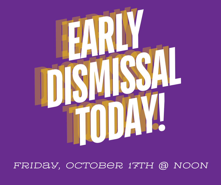Early Dismissal Today, October 17th at 12:00 noon