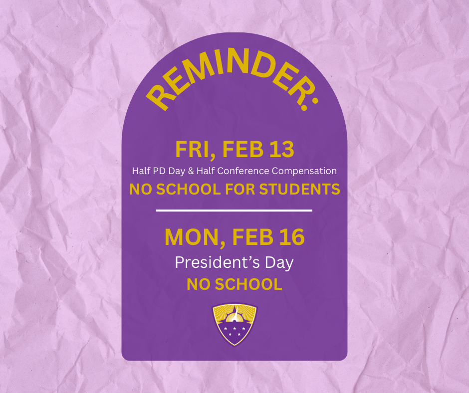 reminder, no school February 13th and 16th