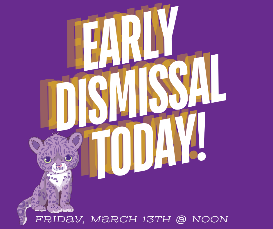 Early Dismissal Today, March 13th at 12:00 noon