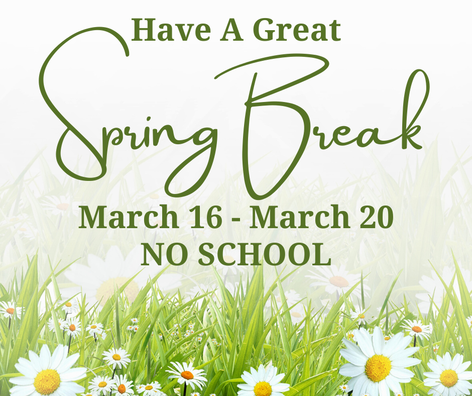 Spring Break next week! March 16th-20th